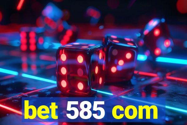 bet 585 com